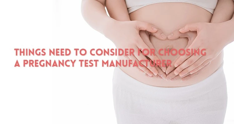 Things-need-to-consider-for-choosing-a-pregnancy-test-manufacturer Things-need-to-consider-for-choosing-a-pregnancy-test-manufacturer